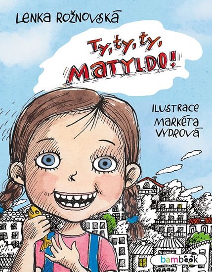 Rožnovská Lenka: Ty, ty, ty, Matyldo! Rožnovská Lenka: Ty, ty, ty, Matyldo!