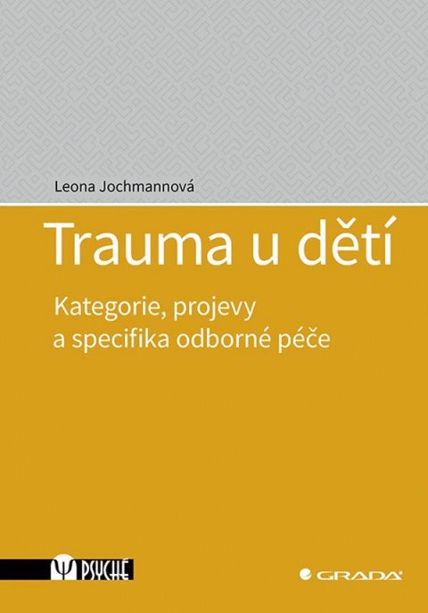 Jochmannová Leona: Trauma u dětí - Kategorie, projevy a specifika odborné péče