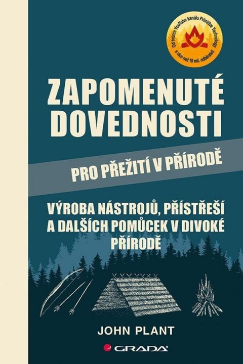 Plant John: Zapomenuté dovednosti pro přežití v přírodě - Výroba nástrojů, přístřeší a 