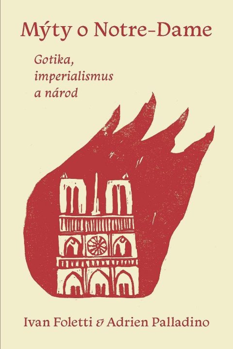 Foletti Ivan: Mýty o Notre-Dame - Gotika, imperialismus a národ