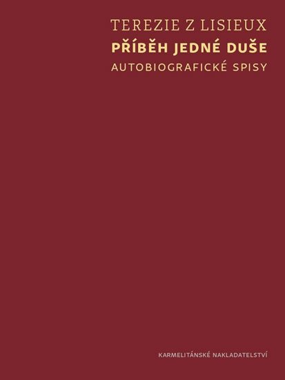 Terezie z Lisieux: Příběh jedné duše - Autobiografické spisy