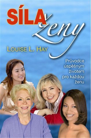 Hay Louise L.: Síla ženy průvodce úspěšným životem pro každou ženu