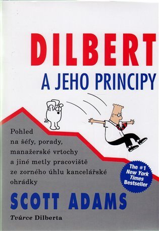 Adams Scott: Dilbert a jeho principy - Pohled na šéfy, porady, manažerské vrtochy a jiné