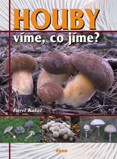 Kalač Pavel: Houby - víme, co jíme?