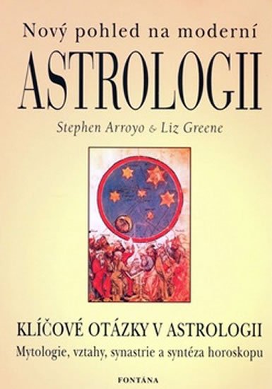 Arroyo Stephen: Nový pohled na moderní astrologii - Klíčové otázky v astrologii Arroyo Stephen: Nový pohled na moderní astrologii - Klíčové otázky v astrologii