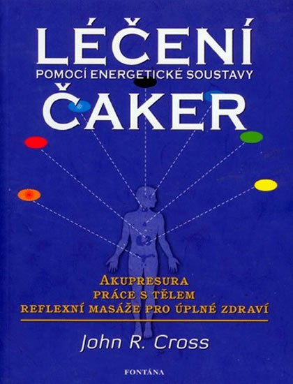 Cross John R.: Léčení čaker - Pomocí energetické soustavy Cross John R.: Léčení čaker - Pomocí energetické soustavy
