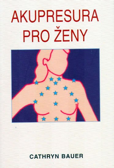 Bauer Cathryn: Akupresura pro ženy