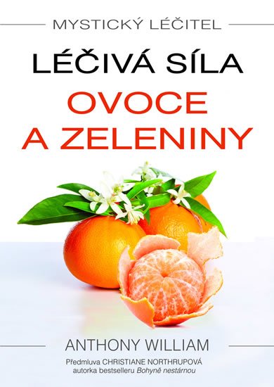 William Anthony: Mystický léčitel - Léčivá síla ovoce a zeleniny