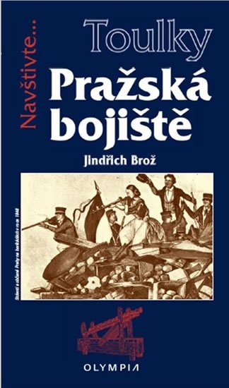 Brož Jiří: Toulky Pražská bojiště Brož Jiří: Toulky Pražská bojiště