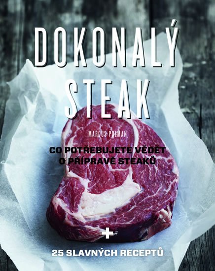 Polman Marcus: Dokonalý steak - Co potřebujete vědět o přípravě steaků + 25 slavných recep Polman Marcus: Dokonalý steak - Co potřebujete vědět o přípravě steaků + 25 slavných recep
