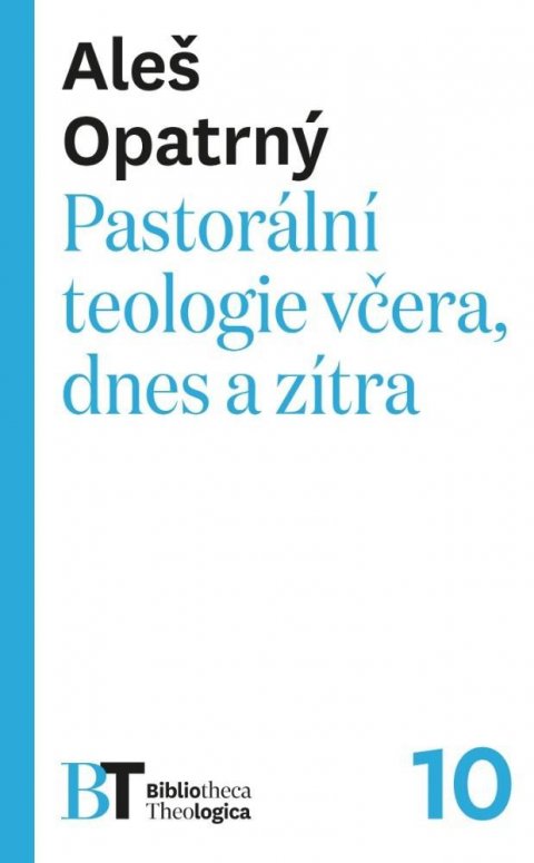 Opatrný Aleš: Pastorální teologie včera, dnes a zítra