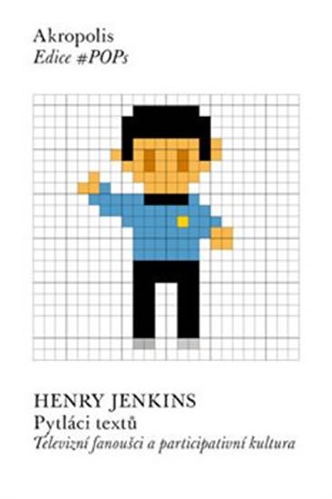 Jenkins Henry: Pytláci textů - Televizní fanoušci a participativní kultura Jenkins Henry: Pytláci textů - Televizní fanoušci a participativní kultura
