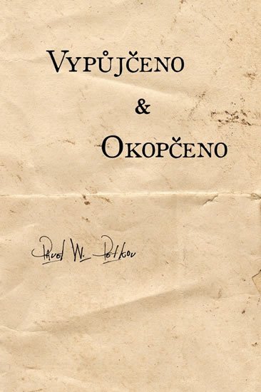 Petkov Pavel W.: Vypůjčeno & Okopčeno Petkov Pavel W.: Vypůjčeno & Okopčeno