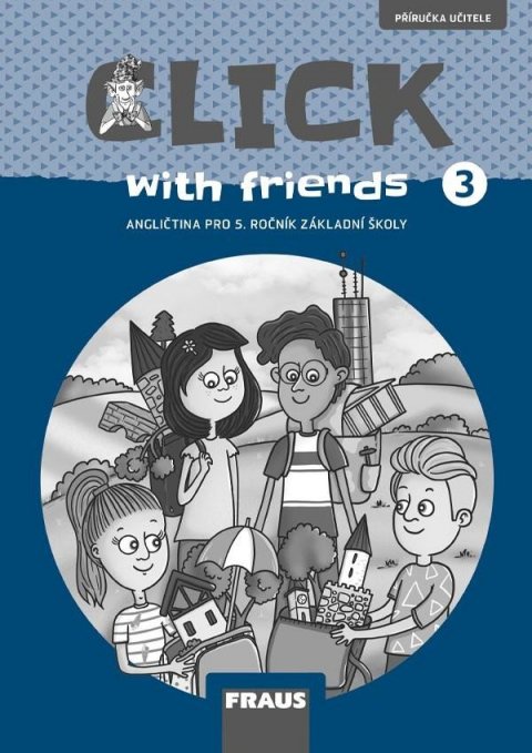 Karásková Miluška: Click with Friends 3 - Příručka učitele angličtina pro 5. ročník ZŠ
