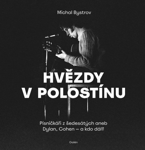Bystrov Michal: Hvězdy v polostínu - Písničkáři z šedesátých aneb Dylan, Cohen - a kdo dál? Bystrov Michal: Hvězdy v polostínu - Písničkáři z šedesátých aneb Dylan, Cohen - a kdo dál?