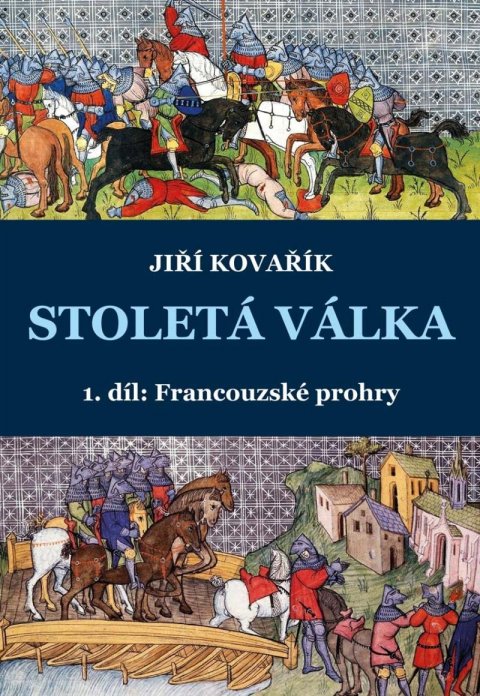 Kovařík Jiří: Stoletá válka 1. díl: Francouzské prohry