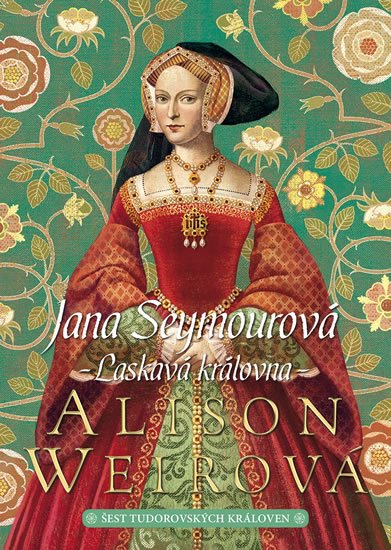 Weirová Alison: Jana Seymourová: Laskavá královna