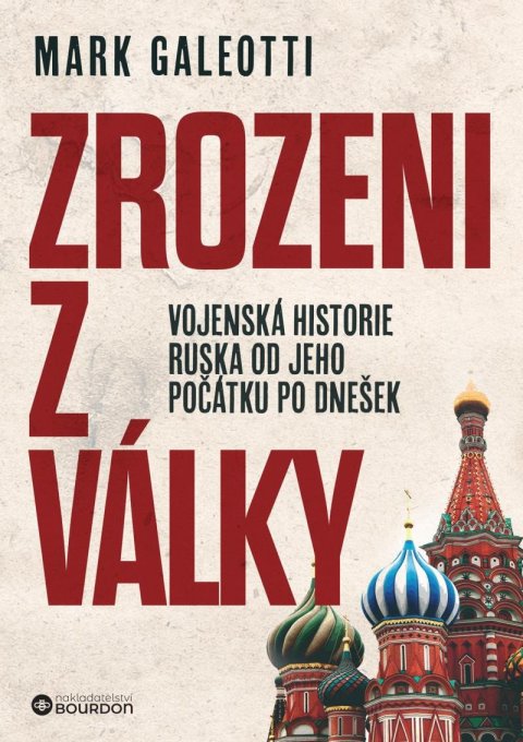 Galeotti Mark: Zrozeni z války - Vojenská historie Ruska od jeho počátku po dnešek Galeotti Mark: Zrozeni z války - Vojenská historie Ruska od jeho počátku po dnešek