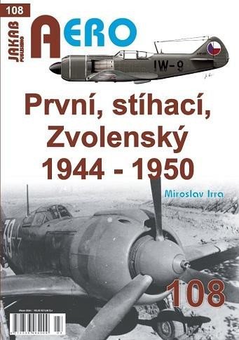 Irra Miroslav: AERO 108 První, stíhací, Zvolenský 1944-1950