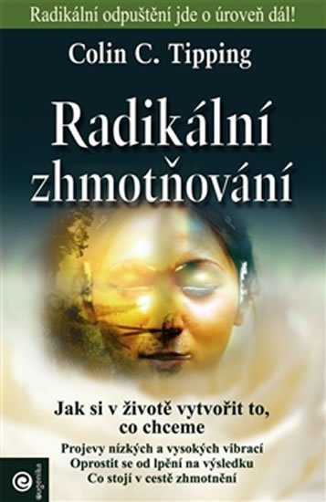 Tipping Colin C.: Radikální zhmotňování - Jak si v životě vytvořit to, co chceme Tipping Colin C.: Radikální zhmotňování - Jak si v životě vytvořit to, co chceme