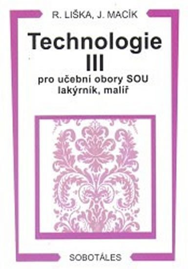 Liška Roman: Technologie III pro učební obory SOU lakýrník, malíř Liška Roman: Technologie III pro učební obory SOU lakýrník, malíř