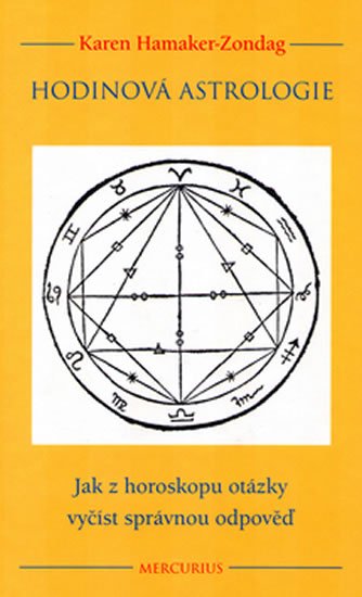 Hamaker-Zondag Karen: Hodinová astrologie - Jak z horoskopu otázky vyčíst správnou odpověď