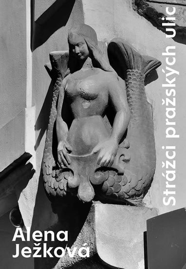 Ježková Alena: Strážci pražských ulic Ježková Alena: Strážci pražských ulic