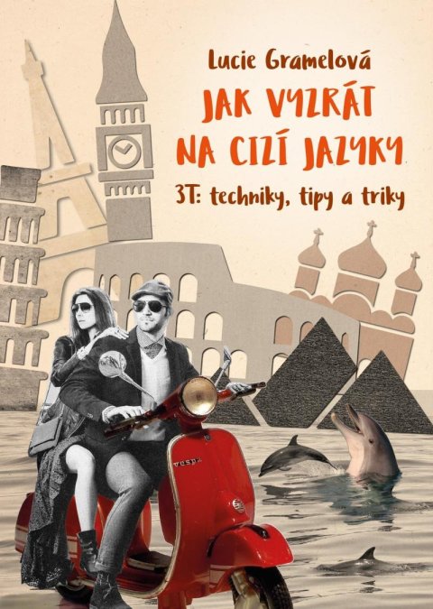 Gramelová Lucie: Jak vyzrát na cizí jazyky - 3T Techniky, tipy, triky