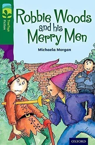 Morgan Michaela: Oxford Reading Tree TreeTops Fiction 12 Robbie Woods and his Merry Men