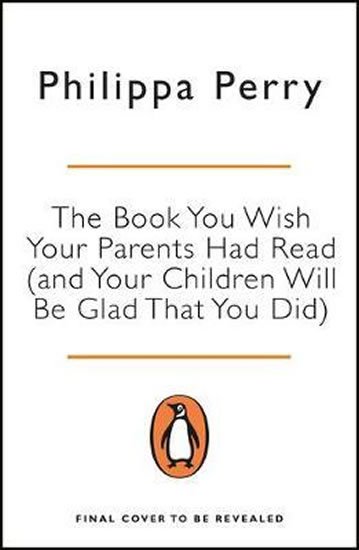 Perry Philippa: The Book You Wish Your Parents Had Read (and Your Children Will Be Glad Tha