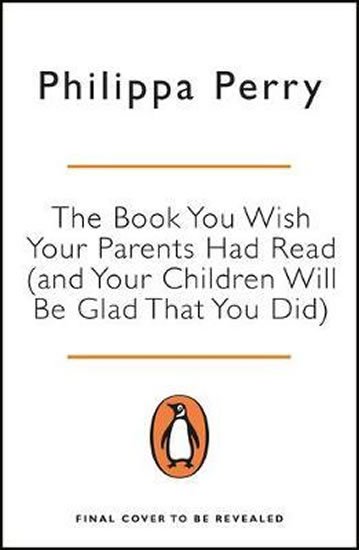 Perry Philippa: The Book You Wish Your Parents Had Read (and Your Children Will Be Glad Tha