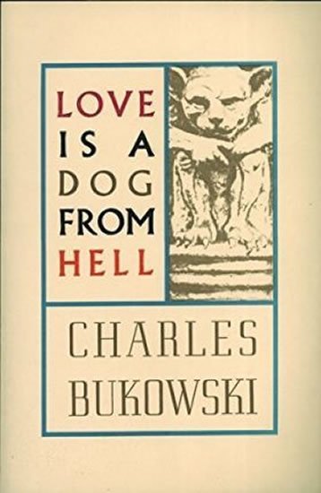 Bukowski Charles: Love Is Dog From Hell