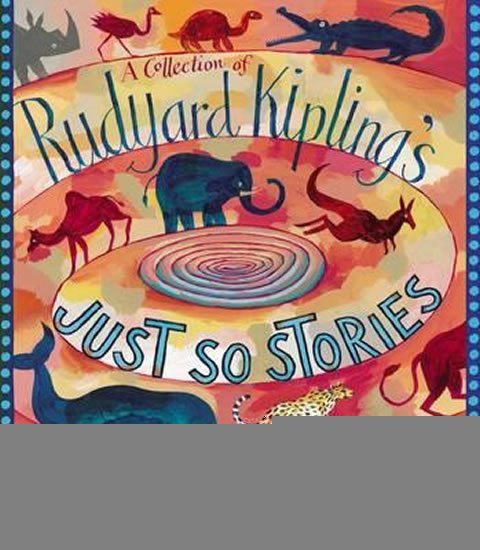 Kipling Rudyard Joseph: Just So Stories