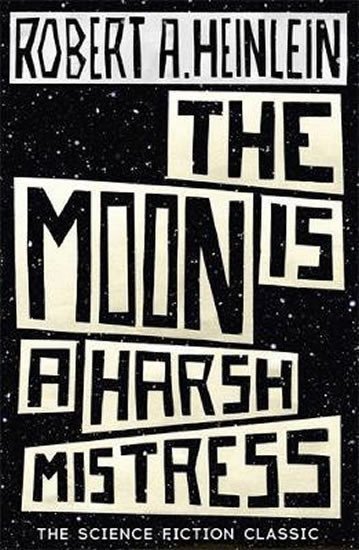 Heinlein Robert A.: The Moon is a Harsh Mistress