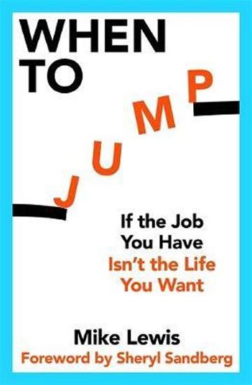 Lewis Mike: When to Jump : If the Job You Have Isn´t the Life You Want Lewis Mike: When to Jump : If the Job You Have Isn´t the Life You Want