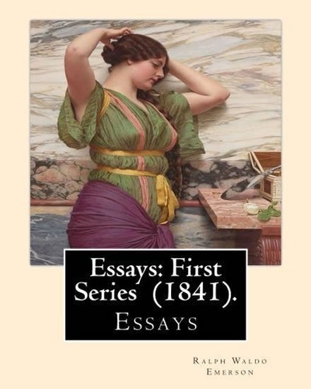 Emerson Ralph Waldo: Essays: First Series (1841).