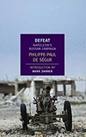 de Ségur Philippe-Paul: Defeat : Napoleon´s Russian Campaign de Ségur Philippe-Paul: Defeat : Napoleon´s Russian Campaign