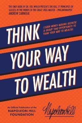 Hill Napoleon: Think Your Way to Wealth