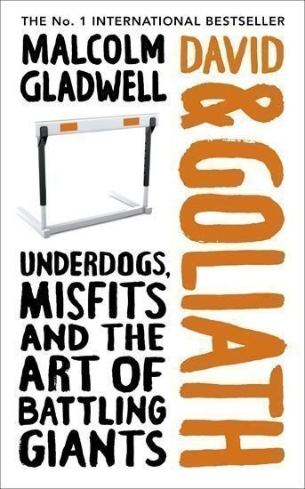 Gladwell Malcolm: David and Goliath: Underdogs, Misfits and the Art of Battling Giants