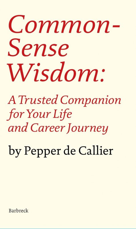 de Callier Pepper: Common Sense Wisdom: A Trusted Companion for Your Life and Career Journey