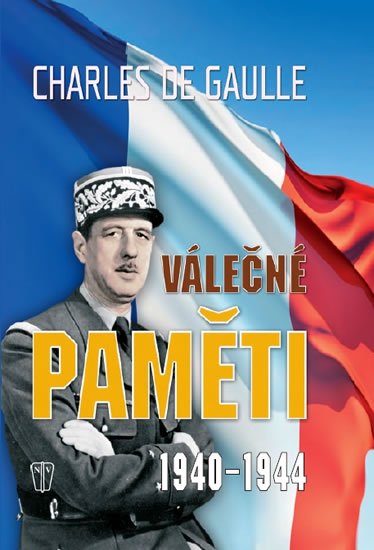 de Gaulle Charles: Válečné paměti 1940-1944 de Gaulle Charles: Válečné paměti 1940-1944