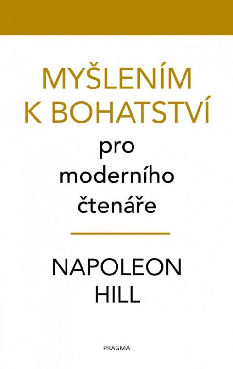 Hill Napoleon: Myšlením k bohatství pro moderního čtenáře Hill Napoleon: Myšlením k bohatství pro moderního čtenáře