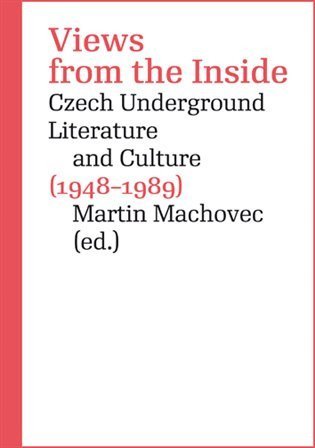 Machovec Martin: Views from the Inside - Czech Underground Literature and Culture (1948-1989