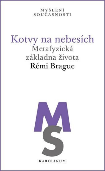 Brague Rémi: Kotvy na nebesích - Metafyzická základna života
