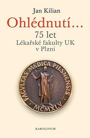 Kilian Jan: Ohlédnutí... 75 let Lékařské fakulty UK v Plzni