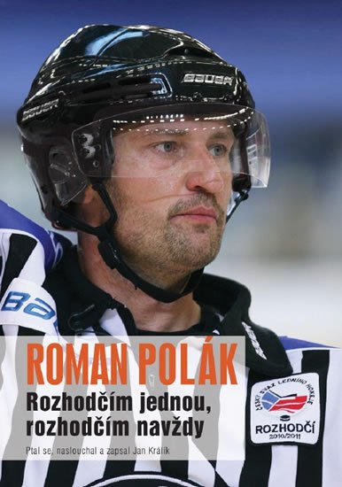 Králík Jan: Roman Polák - Rozhodčím jednou, rozhodčím navždy Králík Jan: Roman Polák - Rozhodčím jednou, rozhodčím navždy