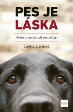 Wynne Clive: Pes je láska - Prečo a ako vás váš pes miluje