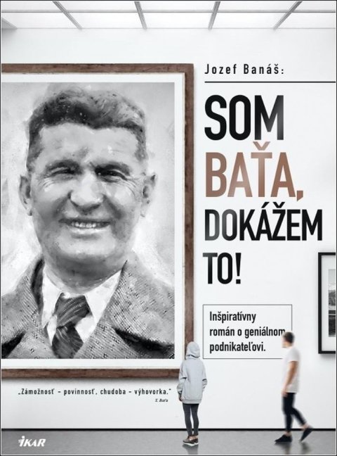 Banáš Jozef: Som Baťa, dokážem to! - Inšpiratívny román o geniálnom podnikateľovi (slove