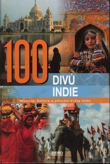 kolektiv autorů: 100 divů Indie - Historie, kultura a přírodní krásy Indie
