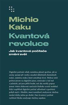 Kaku Michio: Kvantová revoluce - Jak kvantové počítače změní svět Kaku Michio: Kvantová revoluce - Jak kvantové počítače změní svět